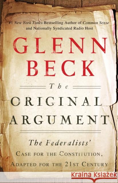 The Original Argument: The Federalists' Case for the Constitution, Adapted for the 21st Century Glenn Beck 9781451650617 Threshold Editions - książka