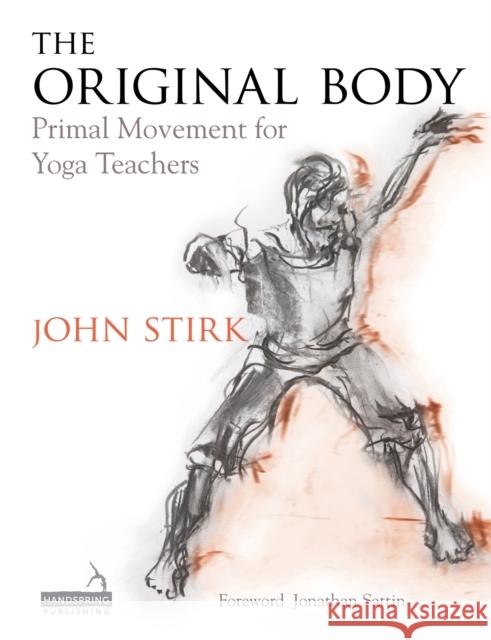 The Original Body: Primal Movement for Yoga Teachers Stirk, John 9781909141254 Handspring Publishing - książka