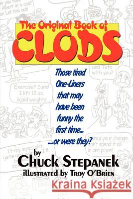 The Original Book of Clods: Those Tired One-Liners That May Have Been Funny the First Time... ...or Were They? Stepanek, Chuck 9780595273829 Writers Club Press - książka