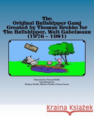 The Original Bullshipper Gang: Created by Thomas Brekke for The Bullshipper, Walt Gabelmann (1976 - 1981) Brekke, Thomas 9781984018625 Createspace Independent Publishing Platform - książka