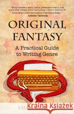 The Original Fantasy: A Practical Guide To Writing Genre Craven, Emily 9780994431820 Craven Publishing - książka