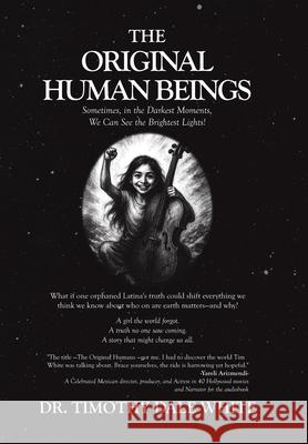 The Original Human Beings: Sometimes, in the Darkest Moments, We Can See the Brightest Lights! Timothy Dale White 9781665785365 Archway Publishing - książka