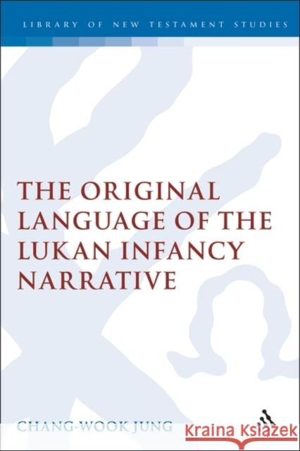 The Original Language of the Lukan Infancy Narrative Chang-Wook Jung 9780567082053 Bloomsbury Publishing PLC - książka