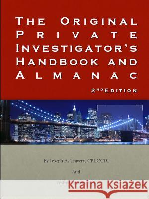 The Original Private Investigator's Handbook and Almanac 2nd Edition Joseph Travers, Joshua Travers 9781312718814 Lulu.com - książka