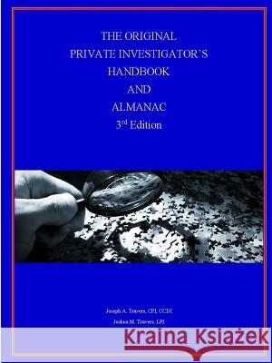 The Original Private Investigator's Handbook and Almanac, 3rd Edition Cpi CCDI Joseph Travers Lpi Joshua Travers 9781365382253 Lulu.com - książka