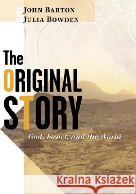 The Original Story: God, Israel, and the World John Barton Julia Bowden 9780802829009 Wm. B. Eerdmans Publishing Company - książka
