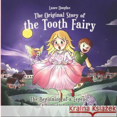 The Original Story of the Tooth Fairy - The Beginning of a Legend! Lance Douglas 9781092121996 Independently Published - książka