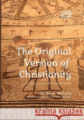 The Original Version of Christianity: A Comparative Historical Study Press, Alsadiqin, Metwally, Tamer 9798283524566 Independently Published - książka