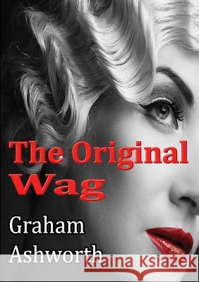 The Original Wag Graham Ashworth 9781291849318 Lulu Press Inc - książka