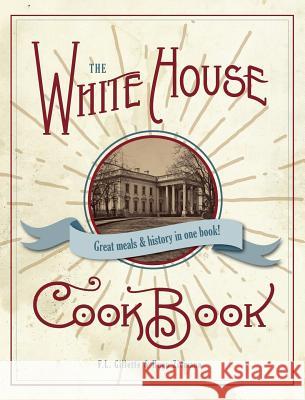 The Original White House Cook Book, 1887 Edition F. L. Gillette Hugo Zimmerman 9781626545892 Echo Point Books & Media - książka