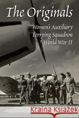 The Originals: The Women's Auxiliary Ferrying Squadron of World War II Sarah Byrn Rickman 9781945091384 Braughler Books, LLC - książka