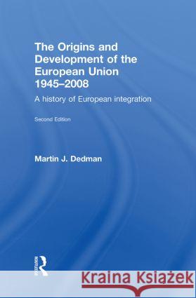 The Origins & Development of the European Union 1945-2008: A History of European Integration Dedman, Martin 9780415435604 Taylor & Francis - książka