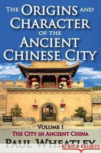 The Origins and Character of the Ancient Chinese City: Volume 1, the City in Ancient China Paul Wheatley 9781138537279 Routledge - książka