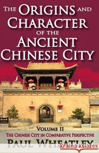 The Origins and Character of the Ancient Chinese City: Volume 2, the Chinese City in Comparative Perspective Paul Wheatley 9781138537286 Routledge - książka
