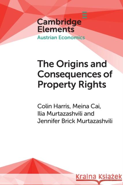 The Origins and Consequences of Property Rights: Austrian, Public Choice, and Institutional Economics Perspectives Harris, Colin 9781108969055 Cambridge University Press - książka