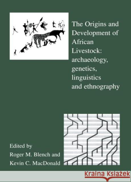 The Origins and Development of African Livestock: Archaeology, Genetics, Linguistics and Ethnography Blench, Roger 9780415515771 Routledge - książka