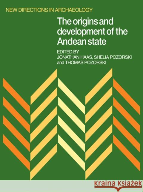 The Origins and Development of the Andean State Jonathan Haas Shelia Pozorski Thomas Pozorski 9780521104852 Cambridge University Press - książka