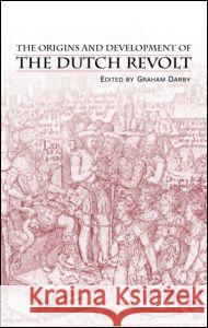 The Origins and Development of the Dutch Revolt Graham Darby 9780415253796 Routledge - książka