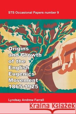 The Origins and Growth of the English Eugenics Movement, 1865-1925 Lyndsay Andrew Farrall Joe Cain 9781787510012 Ucl Department of Science and Technology Stud - książka