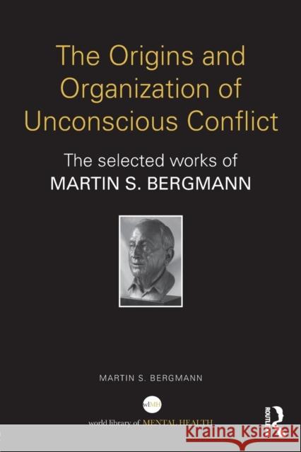 The Origins and Organization of Unconscious Conflict: The Selected Works of Martin S. Bergmann Martin S. Bergmann 9781138941939 Routledge - książka