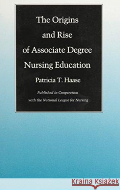 The Origins and Rise of Associate Degree Nursing Education Haase, Patricia T. 9780822309918 Duke University Press - książka