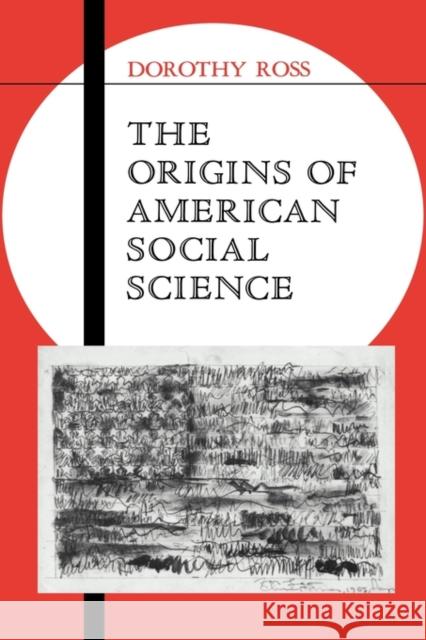 The Origins of American Social Science Dorothy Ross 9780521350921 Cambridge University Press - książka