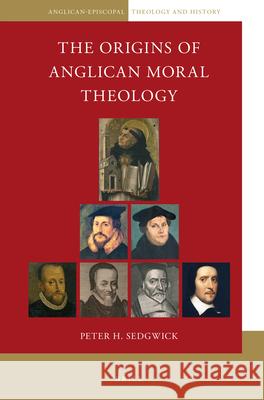 The Origins of Anglican Moral Theology Peter Sedgwick 9789004384910 Brill - książka