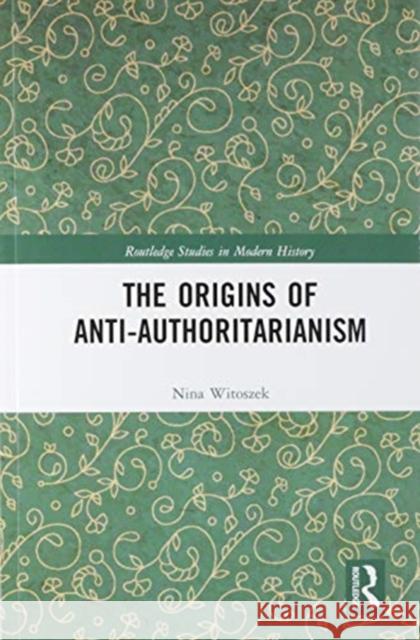 The Origins of Anti-Authoritarianism Nina Witoszek 9780367583392 Routledge - książka