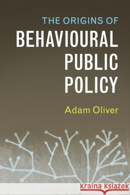 The Origins of Behavioural Public Policy Adam Oliver 9781316649664 Cambridge University Press - książka