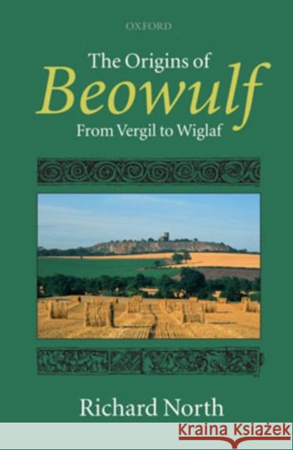 The Origins of Beowulf: From Vergil to Wiglaf North, Richard 9780199206612 Oxford University Press, USA - książka