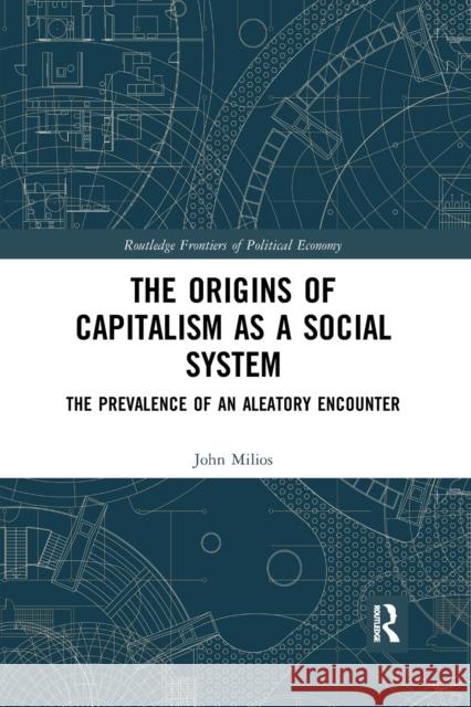 The Origins of Capitalism as a Social System: The Prevalence of an Aleatory Encounter John Milios 9780367894672 Routledge - książka