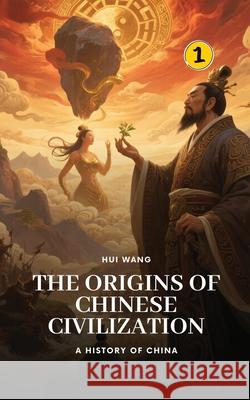 The Origins of Chinese Civilization: A History of China Hui Wang 9789190115015 Hui Wang - książka