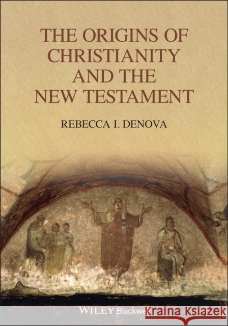 The Origins of Christianity and the New Testament Rebecca I. Denova 9781119759621 Wiley-Blackwell - książka