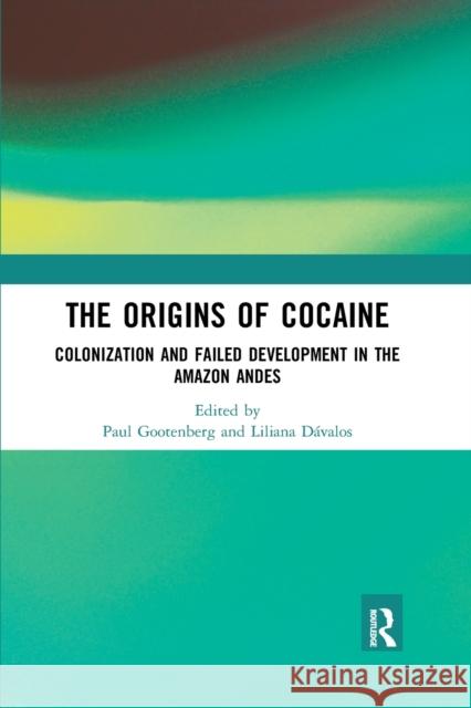 The Origins of Cocaine: Colonization and Failed Development in the Amazon Andes Paul Gootenberg Liliana M. Davalos 9780367464585 Routledge - książka