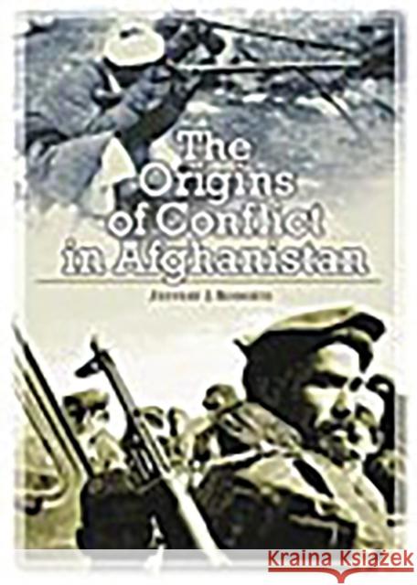 The Origins of Conflict in Afghanistan Jeffery J. Roberts 9780275978785 Praeger Publishers - książka