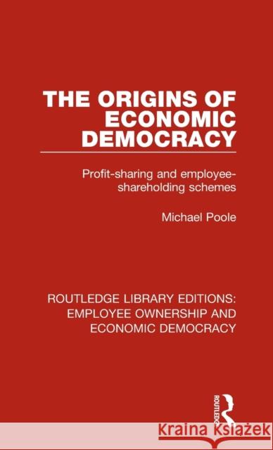 The Origins of Economic Democracy: Profit Sharing and Employee Shareholding Schemes Michael Poole 9781138307872 Taylor and Francis - książka