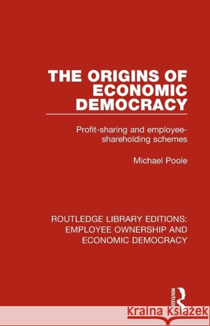 The Origins of Economic Democracy: Profit Sharing and Employee Shareholding Schemes Michael Poole 9781138307896 Routledge - książka