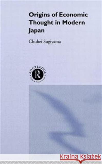 The Origins of Economic Thought in Modern Japan Sugiyama, Chuhei 9780415862219  - książka