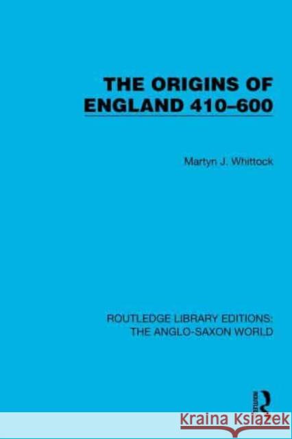 The Origins of England 410–600 Martyn J. Whittock 9781032533551 Taylor & Francis Ltd - książka