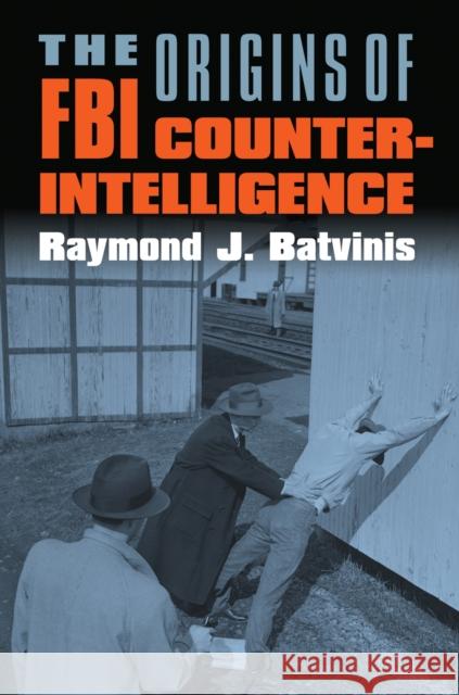 The Origins of FBI Counterintelligence Raymond J. Batvinis 9780700616534 University Press of Kansas - książka