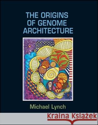 The Origins of Genome Architecture Michael Lynch Bruce Walsh 9780878934843 SINAUER ASSOCIATES INC.,U.S. - książka