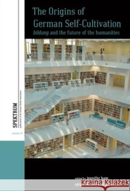 The Origins of German Self-Cultivation: Bildung and the Future of the Humanities Ham, Jennifer 9781800738591 Berghahn Books - książka