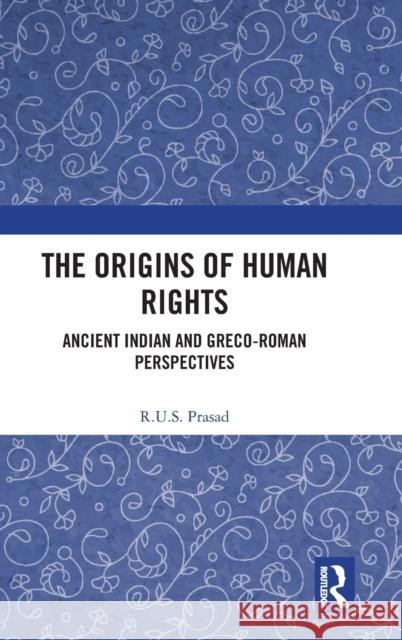 The Origins of Human Rights: Ancient Indian and Greco-Roman Perspectives R. U. S. Prasad 9781032249087 Routledge Chapman & Hall - książka