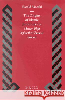 The Origins of Islamic Jurisprudence: Meccan Fiqh Before the Classical Schools Motzki 9789004121317 Brill Academic Publishers - książka