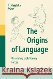 The Origins of Language: Unraveling Evolutionary Forces Masataka, Nobuo 9784431791010 Springer - książka