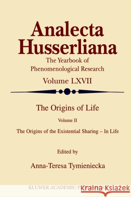 The Origins of Life: The Origins of the Existential Sharing-In-Life Tymieniecka, Anna-Teresa 9780792362760 Kluwer Academic Publishers - książka