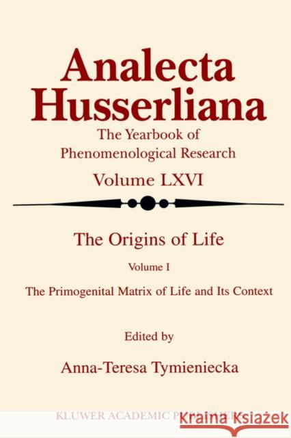 The Origins of Life: The Primogenital Matrix of Life and Its Context Tymieniecka, Anna-Teresa 9780792362463 Kluwer Academic Publishers - książka