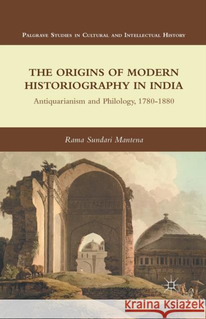 The Origins of Modern Historiography in India: Antiquarianism and Philology, 1780-1880 Mantena, R. 9781349343782 Palgrave MacMillan - książka