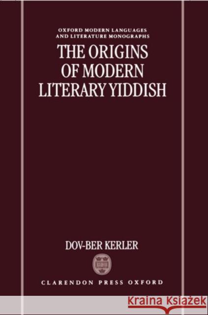 The Origins of Modern Literary Yiddish Dov-Ber Kerler 9780198151661 Oxford University Press - książka