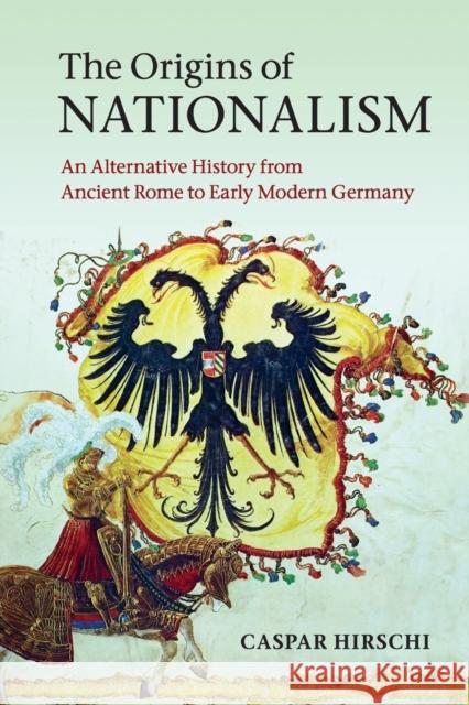 The Origins of Nationalism Hirschi, Caspar 9780521747905 CAMBRIDGE UNIVERSITY PRESS - książka